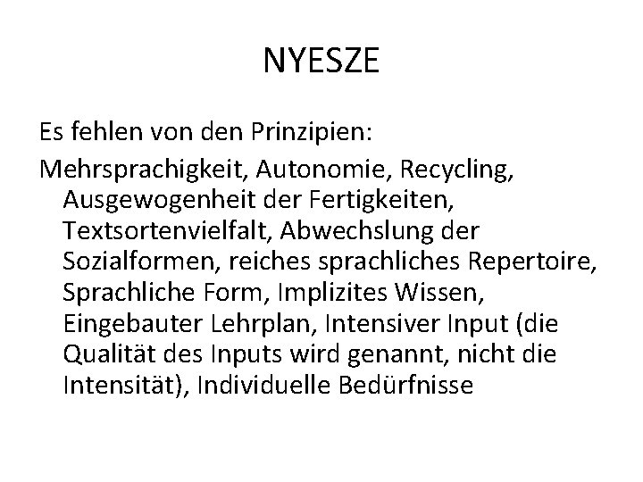 NYESZE Es fehlen von den Prinzipien: Mehrsprachigkeit, Autonomie, Recycling, Ausgewogenheit der Fertigkeiten, Textsortenvielfalt, Abwechslung