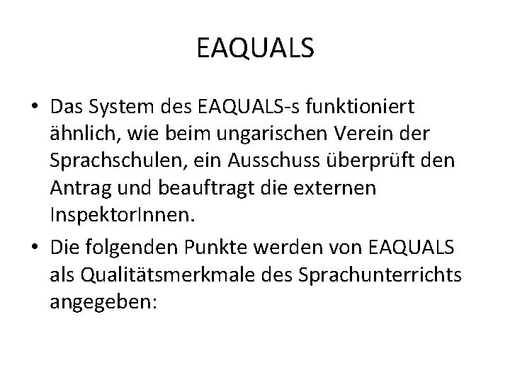 EAQUALS • Das System des EAQUALS-s funktioniert ähnlich, wie beim ungarischen Verein der Sprachschulen,