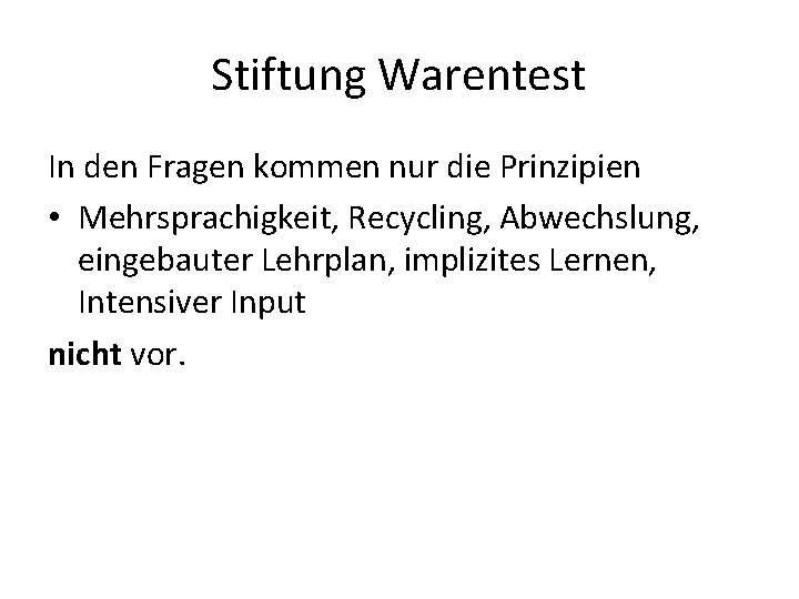 Stiftung Warentest In den Fragen kommen nur die Prinzipien • Mehrsprachigkeit, Recycling, Abwechslung, eingebauter