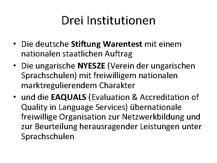 Drei Institutionen • Die deutsche Stiftung Warentest mit einem nationalen staatlichen Auftrag • Die