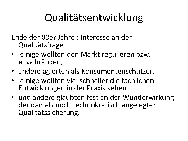 Qualitätsentwicklung Ende der 80 er Jahre : Interesse an der Qualitätsfrage • einige wollten