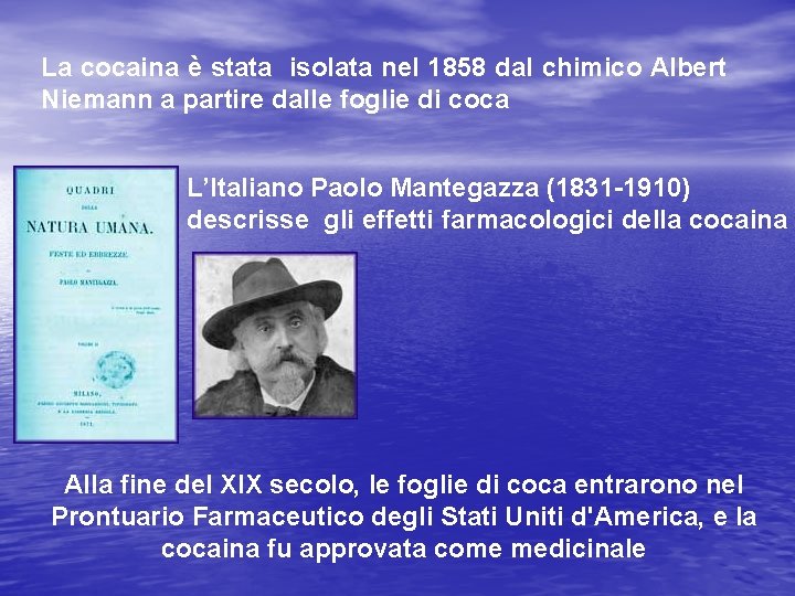 La cocaina è stata isolata nel 1858 dal chimico Albert Niemann a partire dalle