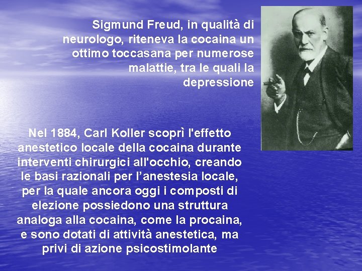 Sigmund Freud, in qualità di neurologo, riteneva la cocaina un ottimo toccasana per numerose