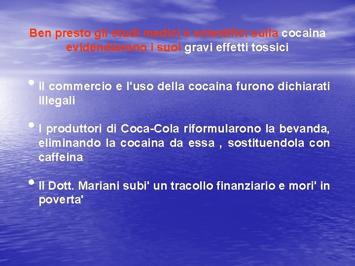 Ben presto gli studi medici e scientifici sulla cocaina evidendiarono i suoi gravi effetti