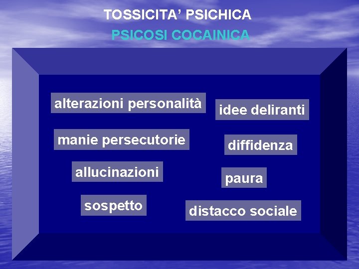 TOSSICITA’ PSICHICA PSICOSI COCAINICA alterazioni personalità manie persecutorie idee deliranti diffidenza allucinazioni paura sospetto