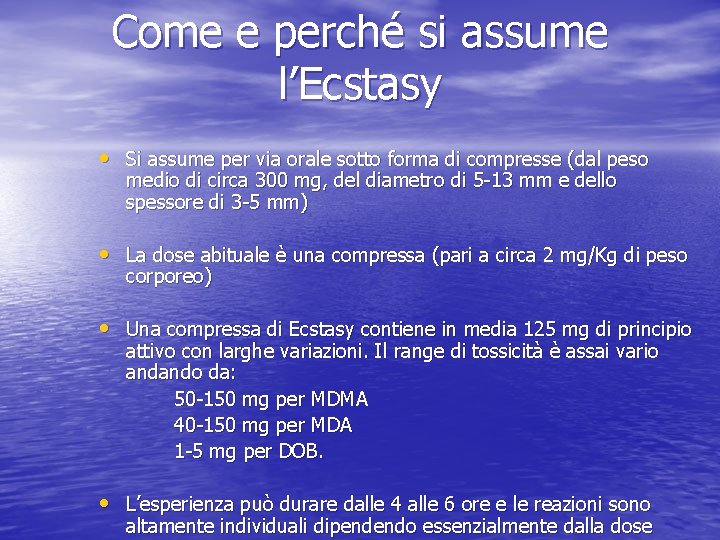 Come e perché si assume l’Ecstasy • Si assume per via orale sotto forma