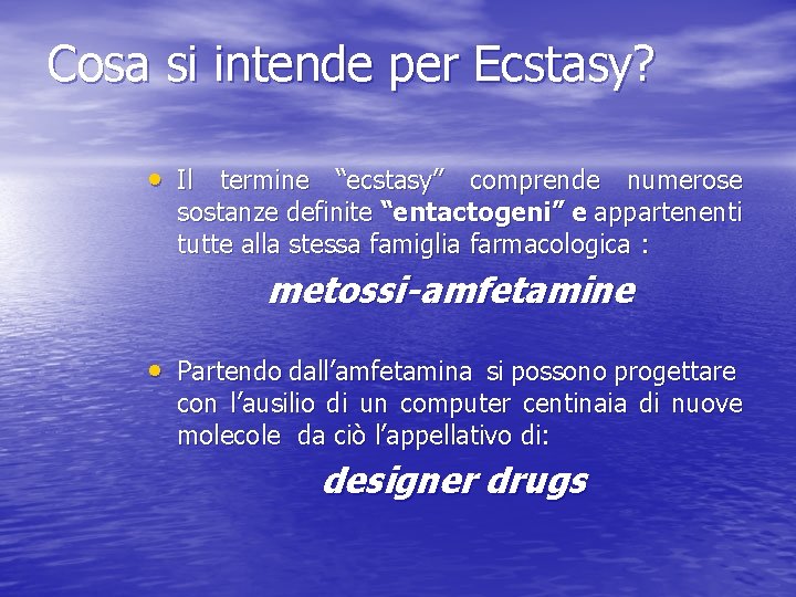 Cosa si intende per Ecstasy? • Il termine “ecstasy” comprende numerose sostanze definite “entactogeni”