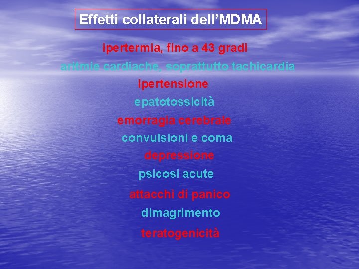 Effetti collaterali dell’MDMA ipertermia, fino a 43 gradi aritmie cardiache, soprattutto tachicardia ipertensione epatotossicità