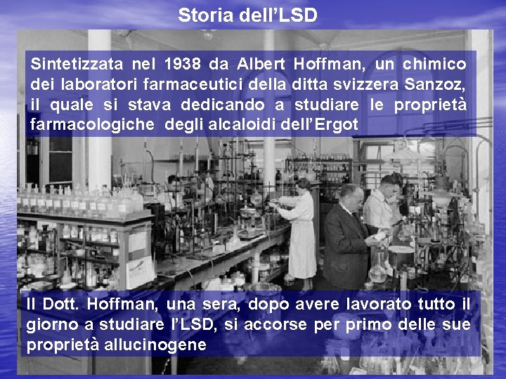 Storia dell’LSD Sintetizzata nel 1938 da Albert Hoffman, un chimico dei laboratori farmaceutici della