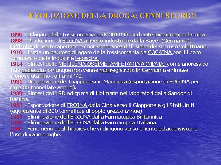 EVOLUZIONE DELLA DROGA: CENNI STORICI 1890 Dilagare della tossicomania da MORFINA mediante iniezione ipodermica