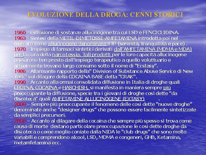 EVOLUZIONE DELLA DROGA: CENNI STORICI 1960 Diffusione di sostanze allucinogene tra cui LSD e