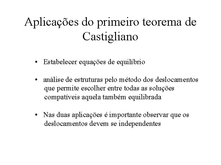 Aplicações do primeiro teorema de Castigliano • Estabelecer equações de equilíbrio • análise de