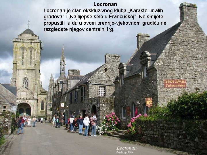 Locronan je član ekskluzivnog kluba „Karakter malih gradova” i „Najlijepše selo u Francuskoj”. Ne