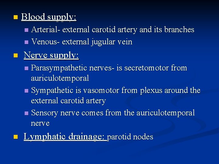 n Blood supply: Arterial- external carotid artery and its branches n Venous- external jugular