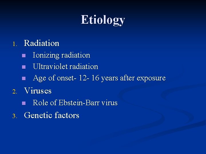 Etiology 1. Radiation n 2. Viruses n 3. Ionizing radiation Ultraviolet radiation Age of
