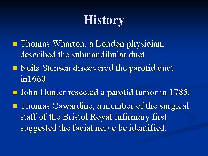 History Thomas Wharton, a London physician, described the submandibular duct. n Neils Stensen discovered