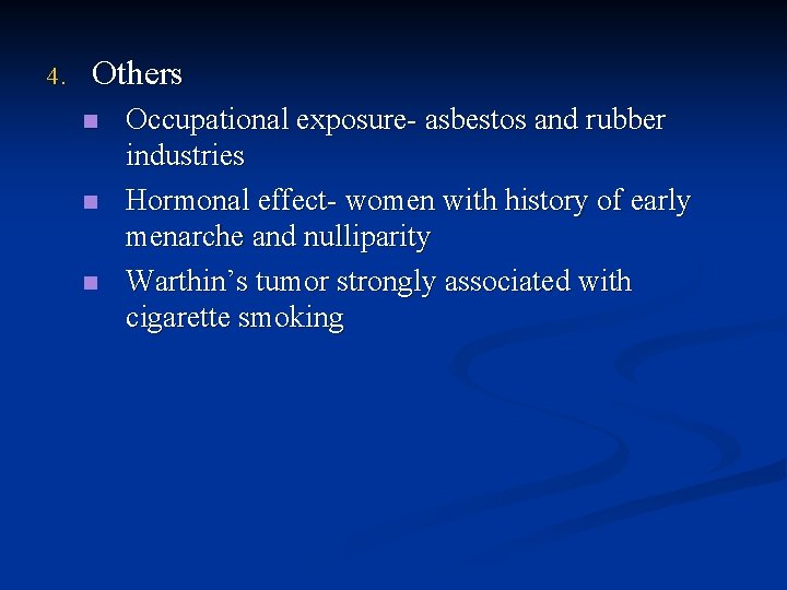 4. Others n n n Occupational exposure- asbestos and rubber industries Hormonal effect- women