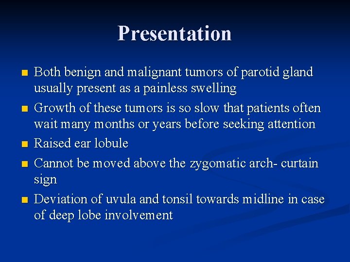 Presentation n n Both benign and malignant tumors of parotid gland usually present as