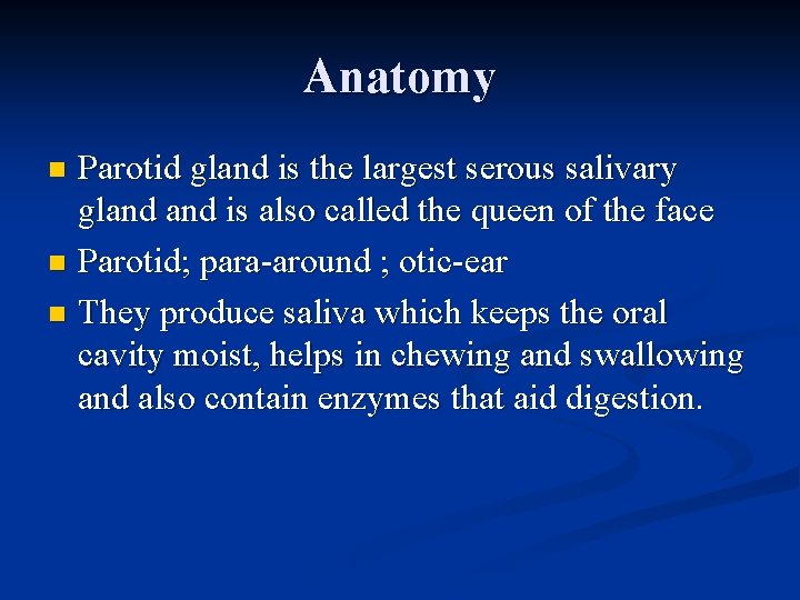 Anatomy Parotid gland is the largest serous salivary gland is also called the queen