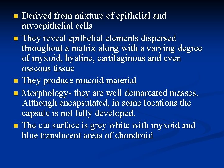 n n n Derived from mixture of epithelial and myoepithelial cells They reveal epithelial