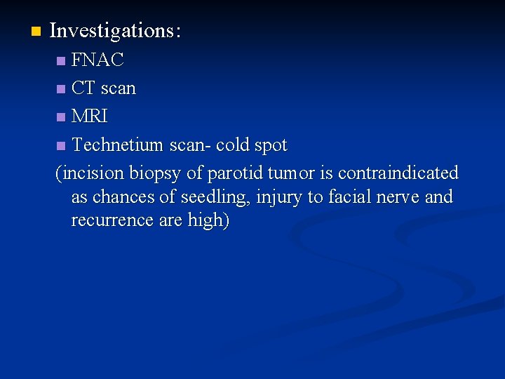 n Investigations: FNAC n CT scan n MRI n Technetium scan- cold spot (incision