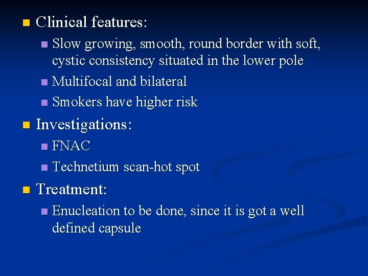 n Clinical features: Slow growing, smooth, round border with soft, cystic consistency situated in
