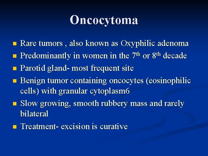 Oncocytoma n n n Rare tumors , also known as Oxyphilic adenoma Predominantly in