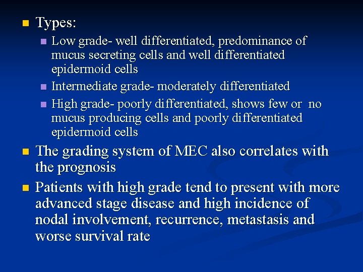 n Types: n n n Low grade- well differentiated, predominance of mucus secreting cells