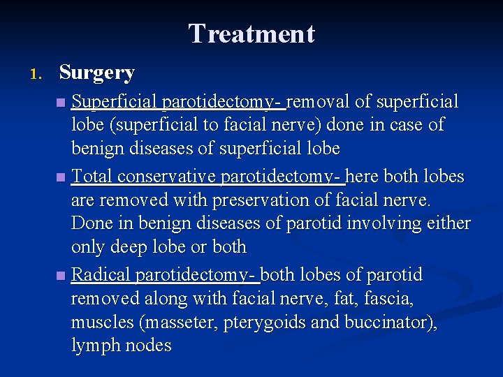 Treatment 1. Surgery Superficial parotidectomy- removal of superficial lobe (superficial to facial nerve) done