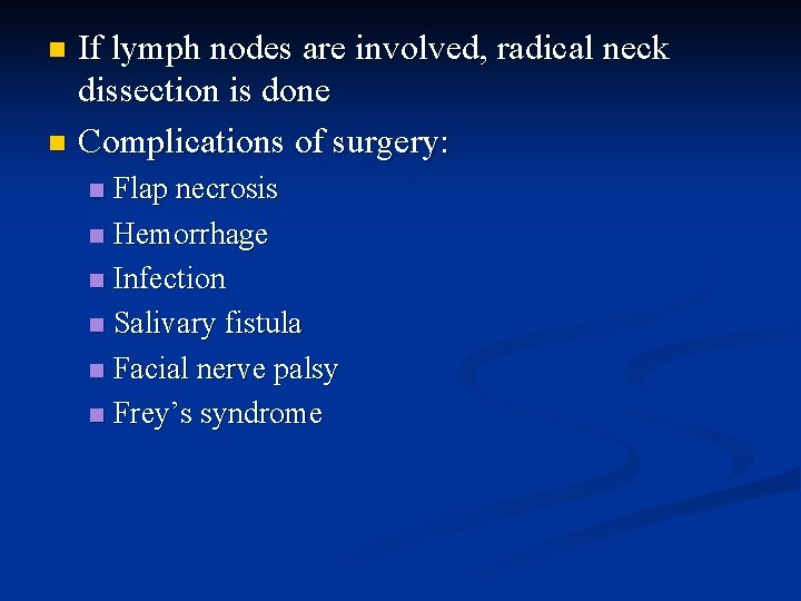 If lymph nodes are involved, radical neck dissection is done n Complications of surgery: