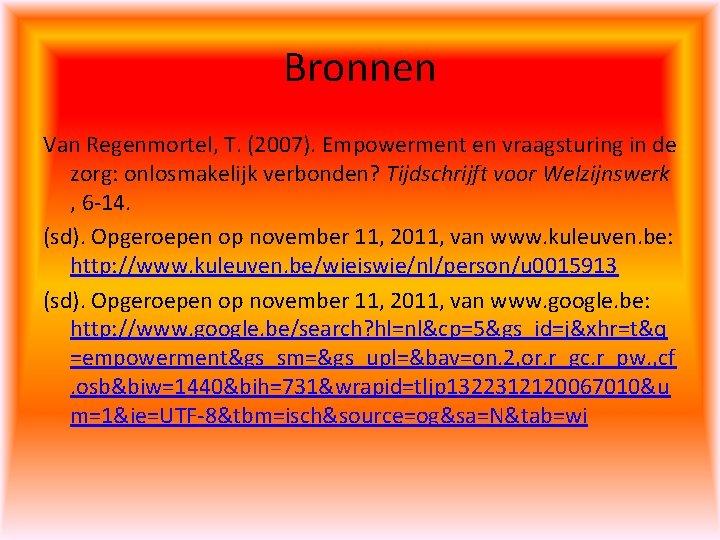 Bronnen Van Regenmortel, T. (2007). Empowerment en vraagsturing in de zorg: onlosmakelijk verbonden? Tijdschrijft