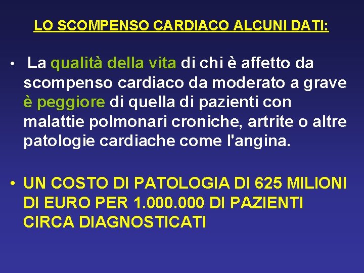 LO SCOMPENSO CARDIACO ALCUNI DATI: • La qualità della vita di chi è affetto