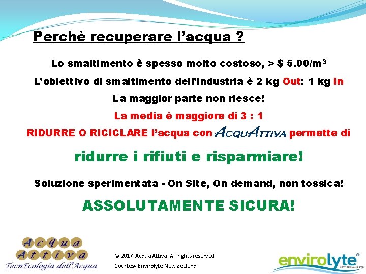 Perchè recuperare l’acqua ? Lo smaltimento è spesso molto costoso, > $ 5. 00/m