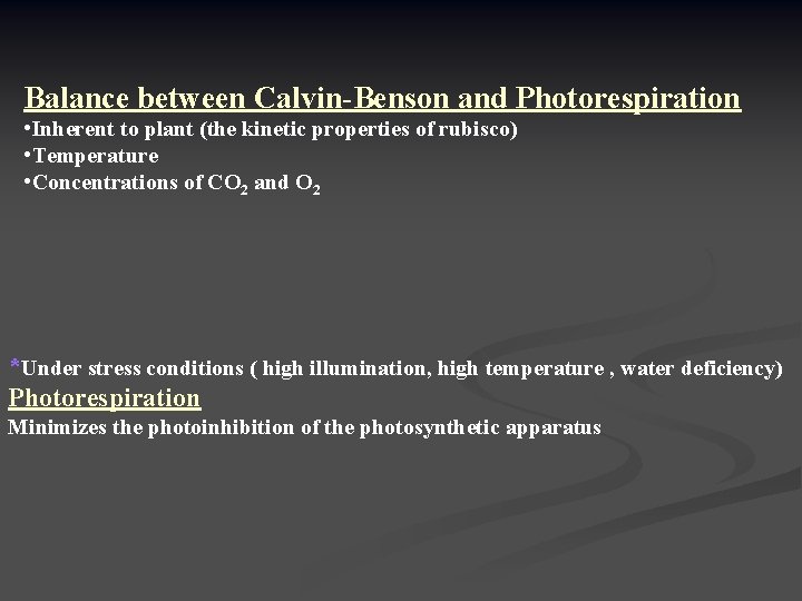 Balance between Calvin-Benson and Photorespiration • Inherent to plant (the kinetic properties of rubisco)
