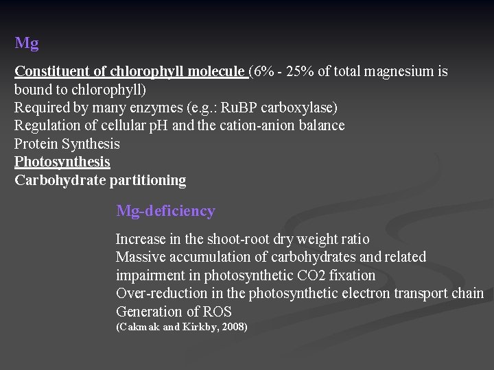 Mg Constituent of chlorophyll molecule (6% - 25% of total magnesium is bound to