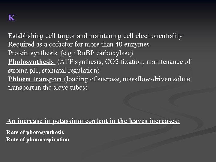 K Establishing cell turgor and maintaning cell electroneutrality Required as a cofactor for more