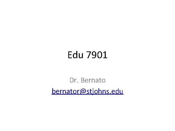 Edu 7901 Dr. Bernato bernator@stjohns. edu 