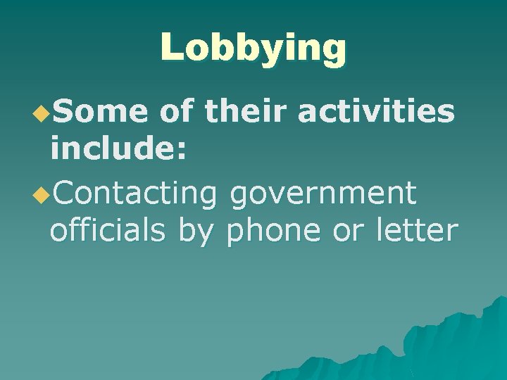 Lobbying u. Some of their activities include: u. Contacting government officials by phone or