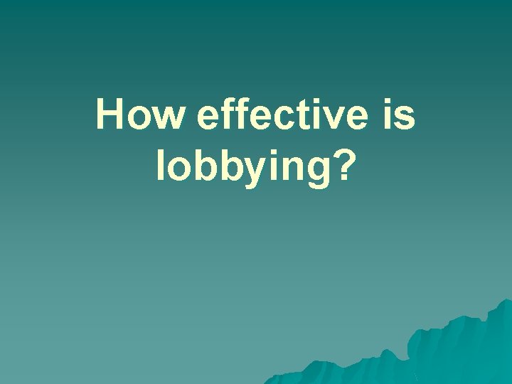 How effective is lobbying? 