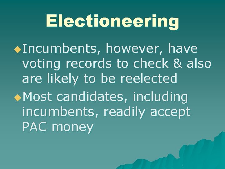 Electioneering u. Incumbents, however, have voting records to check & also are likely to