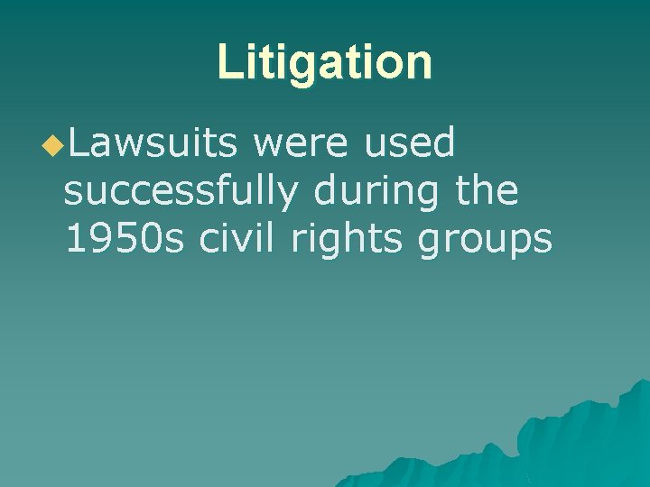 Litigation u. Lawsuits were used successfully during the 1950 s civil rights groups 