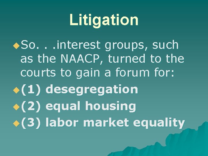 Litigation u. So. . . interest groups, such as the NAACP, turned to the