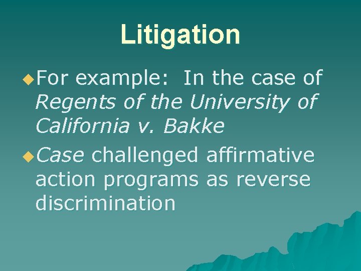 Litigation u. For example: In the case of Regents of the University of California