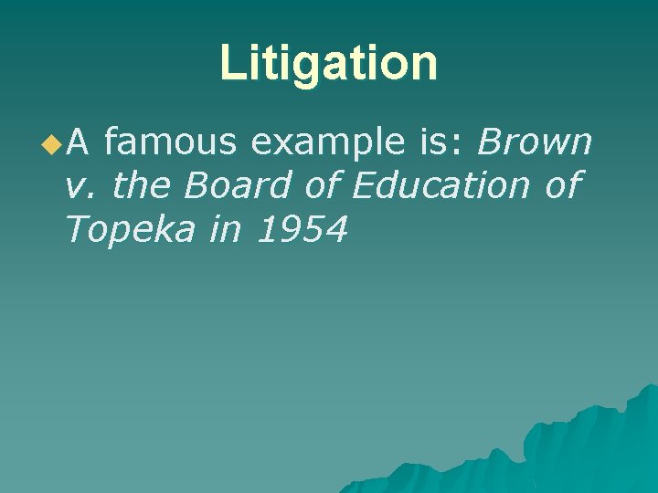 Litigation u. A famous example is: Brown v. the Board of Education of Topeka