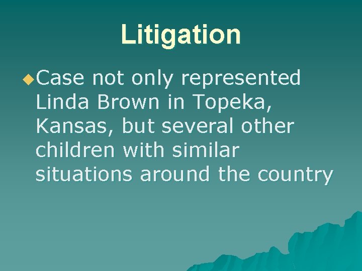 Litigation u. Case not only represented Linda Brown in Topeka, Kansas, but several other