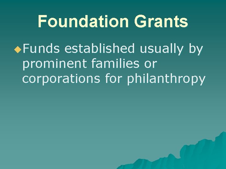 Foundation Grants u. Funds established usually by prominent families or corporations for philanthropy 