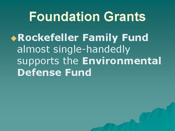 Foundation Grants u. Rockefeller Family Fund almost single-handedly supports the Environmental Defense Fund 