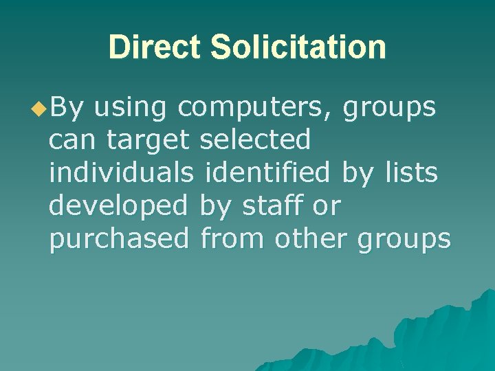 Direct Solicitation u. By using computers, groups can target selected individuals identified by lists