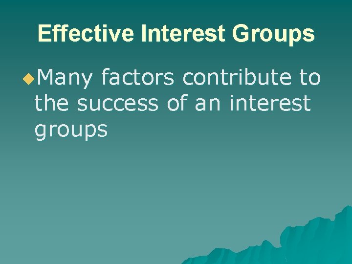 Effective Interest Groups u. Many factors contribute to the success of an interest groups