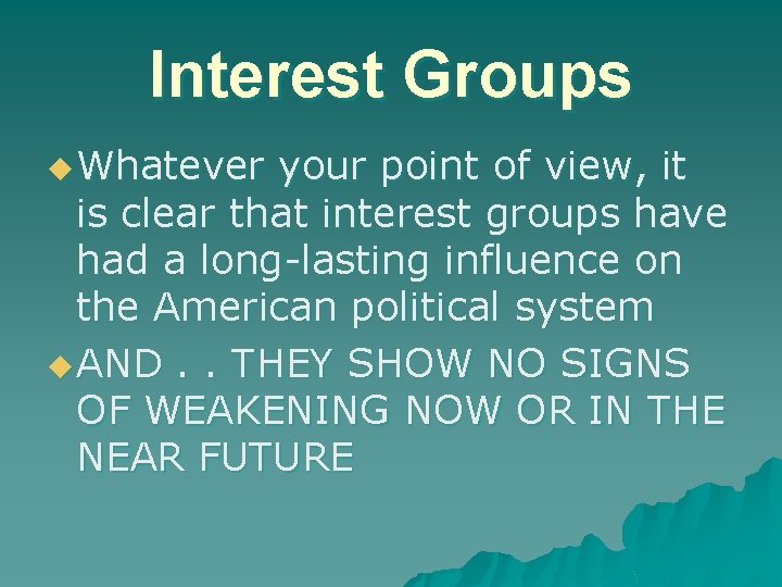 Interest Groups u Whatever your point of view, it is clear that interest groups